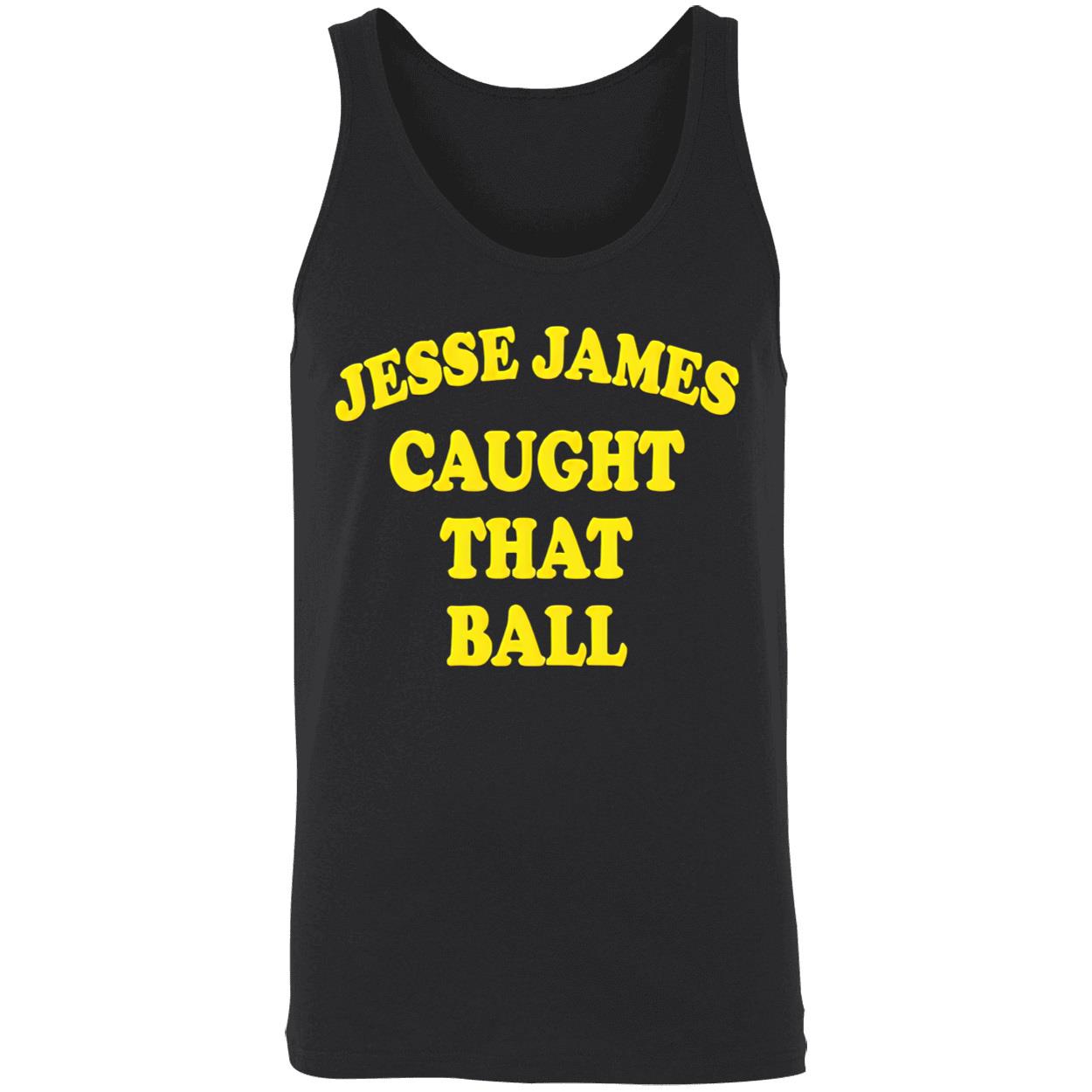 Jesse James Caught That Ball Shirt Jesse James Caught That Ball Shirt