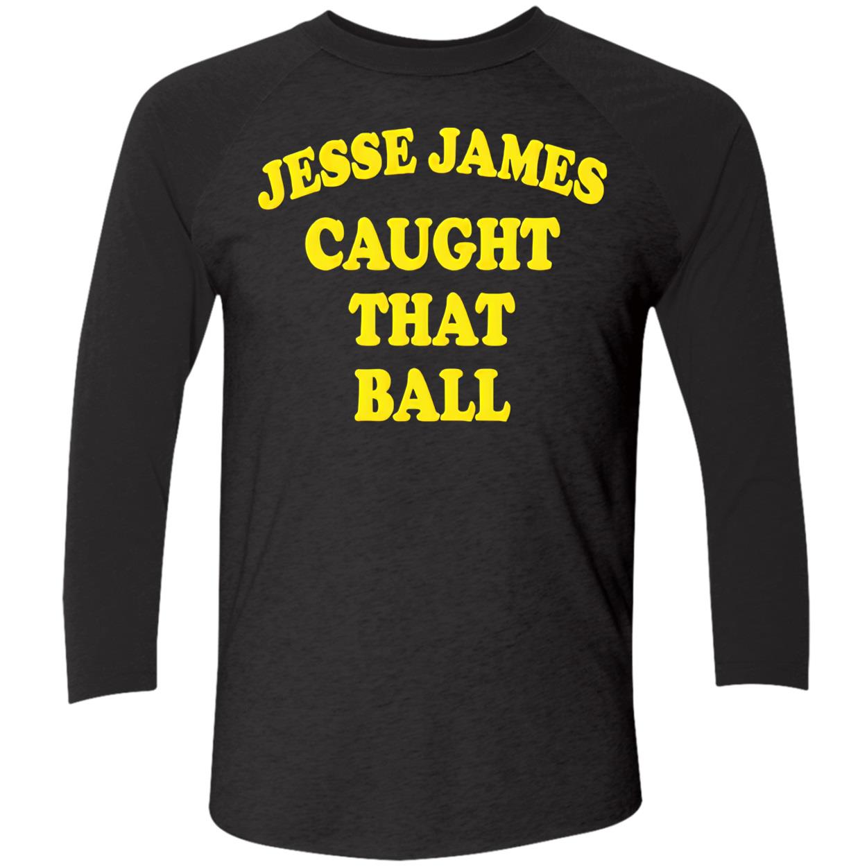 Jesse James Caught That Ball Shirt Jesse James Caught That Ball Shirt