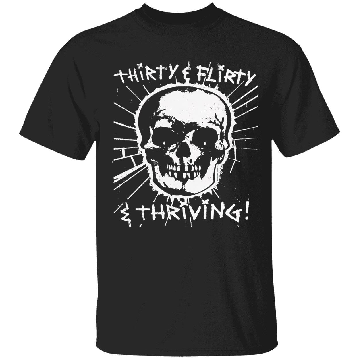Thirty Flirty And Thriving Shirt Thirty Flirty And Thriving Shirt