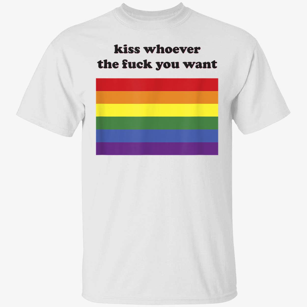Kiss Whoever The F*Ck You Want T-Shirt Kiss Whoever The F*Ck You Want T-Shirt