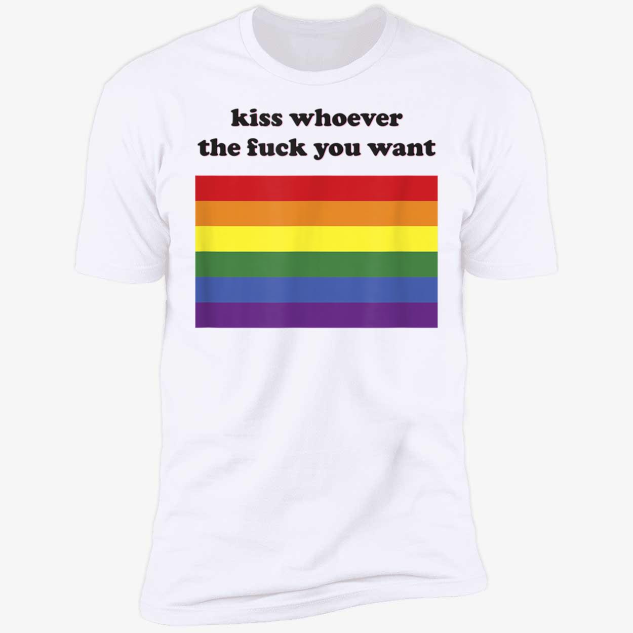Kiss Whoever The F*Ck You Want T-Shirt Kiss Whoever The F*Ck You Want T-Shirt