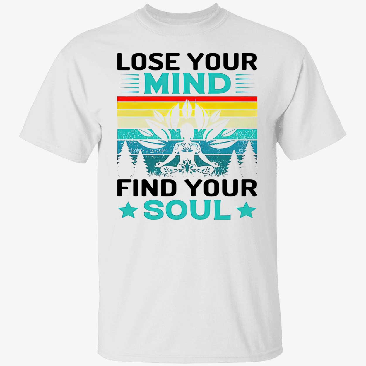 Lose Your Mind Find Your Soul Shirt Lose Your Mind Find Your Soul Shirt