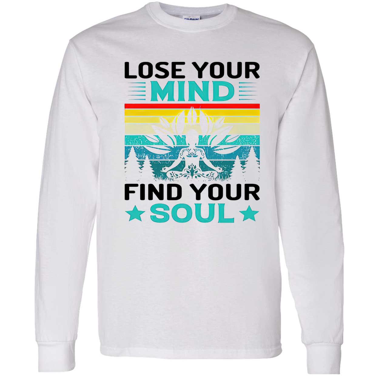 Lose Your Mind Find Your Soul Shirt Lose Your Mind Find Your Soul Shirt