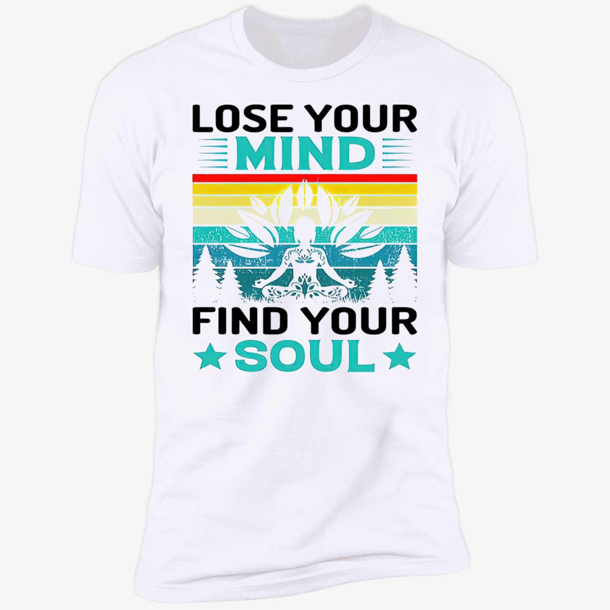 Lose Your Mind Find Your Soul Shirt Lose Your Mind Find Your Soul Shirt
