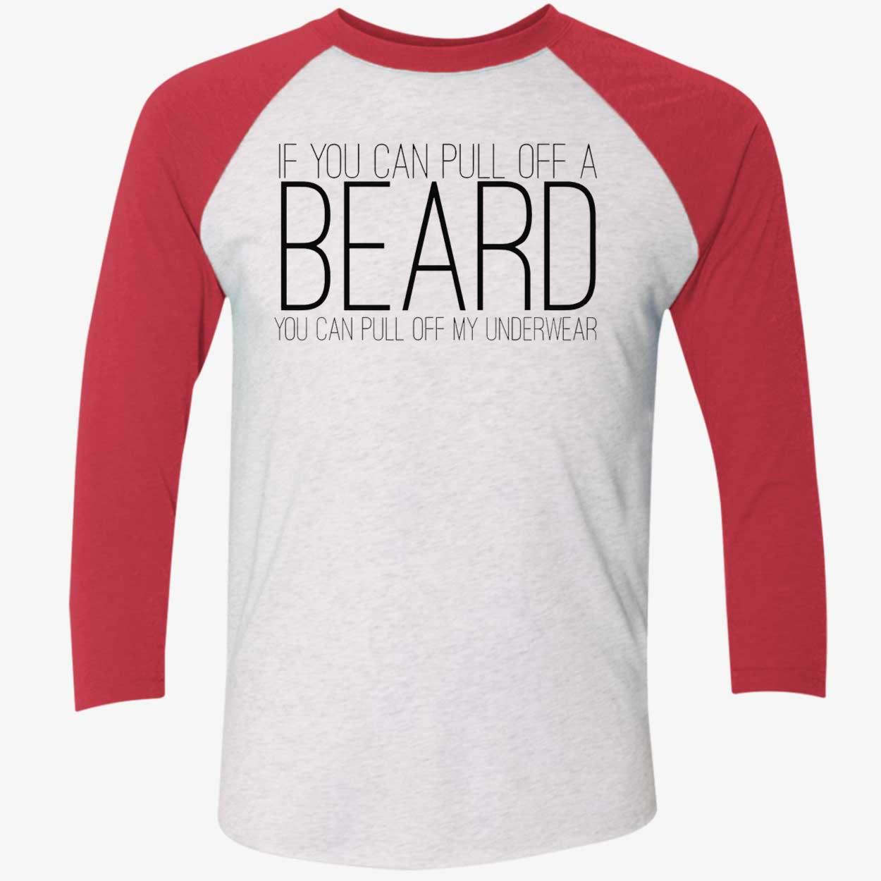 If You Can Pull Off A Beard You Can Pull Off My Underwear Shirt If You Can Pull Off A Beard You Can Pull Off My Underwear Shirt
