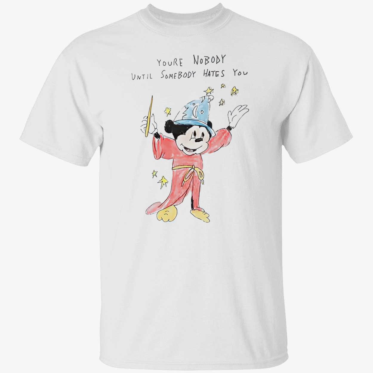 M*Ckey You’Re Nobody Until Somebody Hates You Shirt M*Ckey You’Re Nobody Until Somebody Hates You Shirt