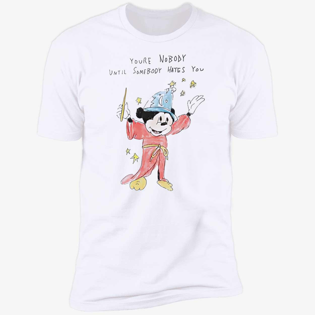 M*Ckey You’Re Nobody Until Somebody Hates You Shirt M*Ckey You’Re Nobody Until Somebody Hates You Shirt