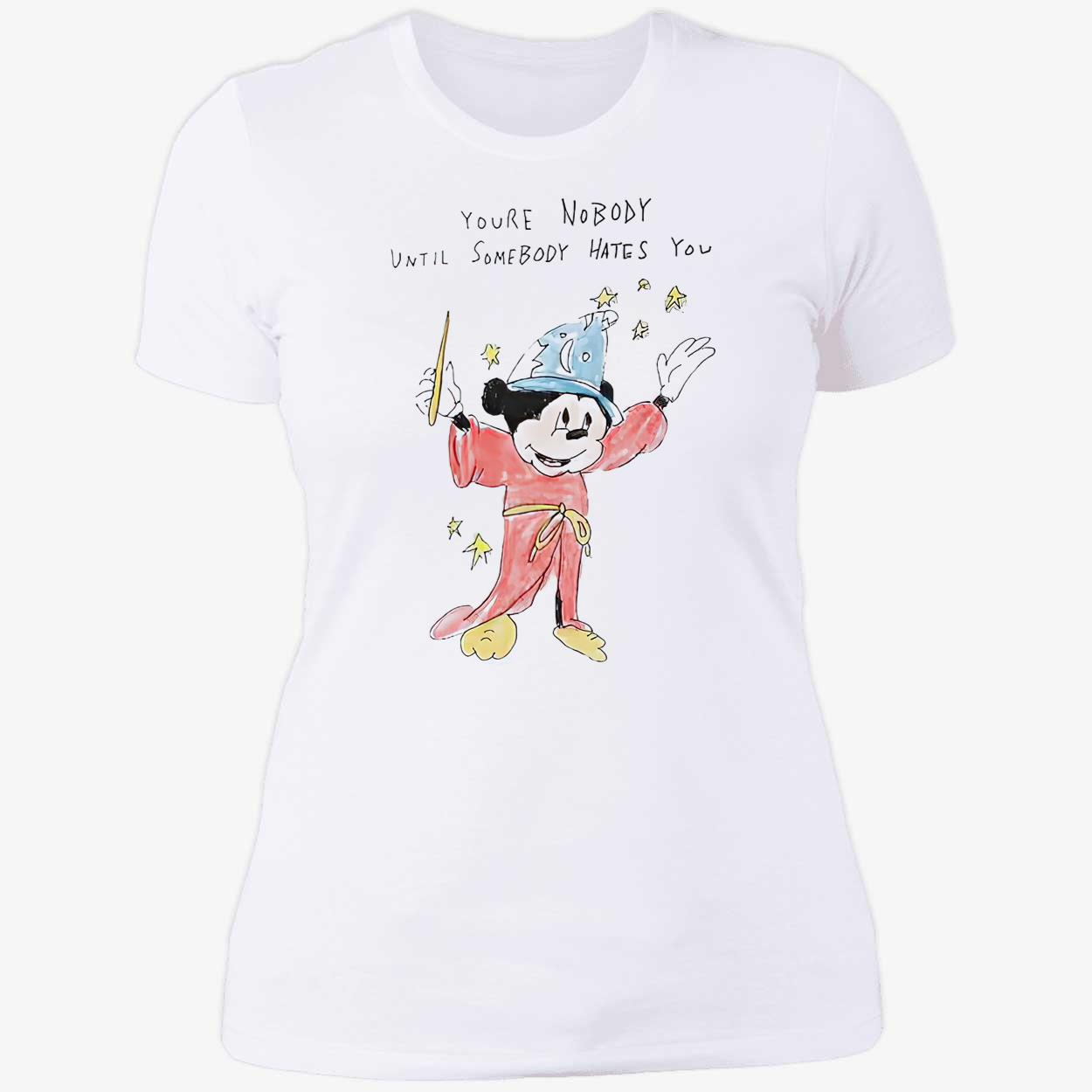 M*Ckey You’Re Nobody Until Somebody Hates You Shirt M*Ckey You’Re Nobody Until Somebody Hates You Shirt