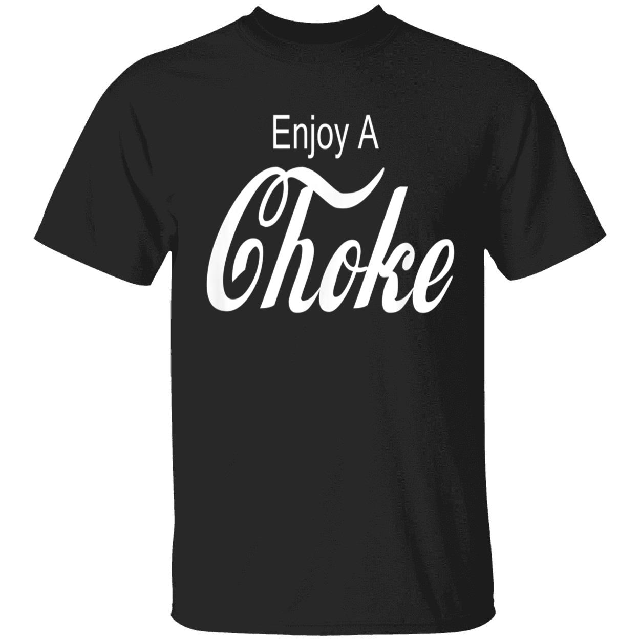 Enjoy A Choke Shirt Enjoy A Choke Shirt