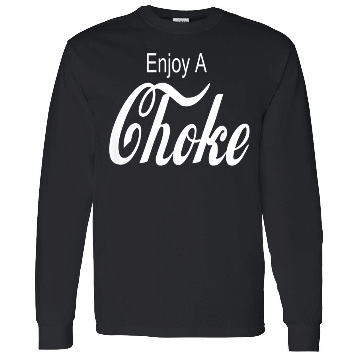 Enjoy A Choke Shirt Enjoy A Choke Shirt