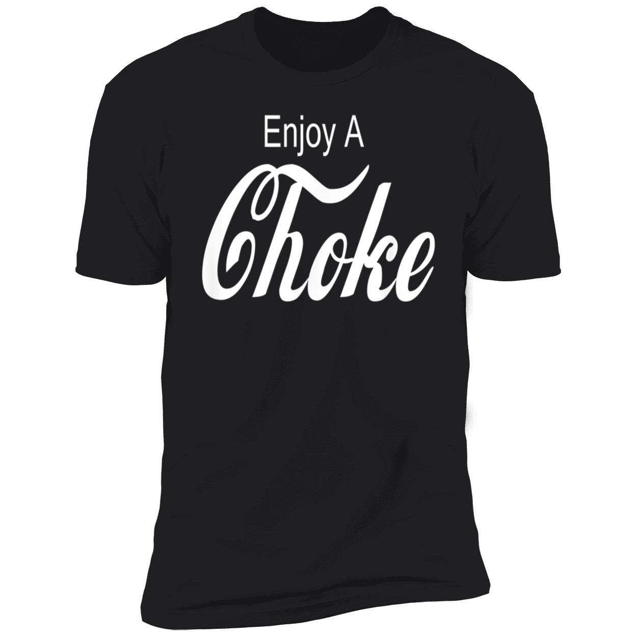 Enjoy A Choke Shirt Enjoy A Choke Shirt