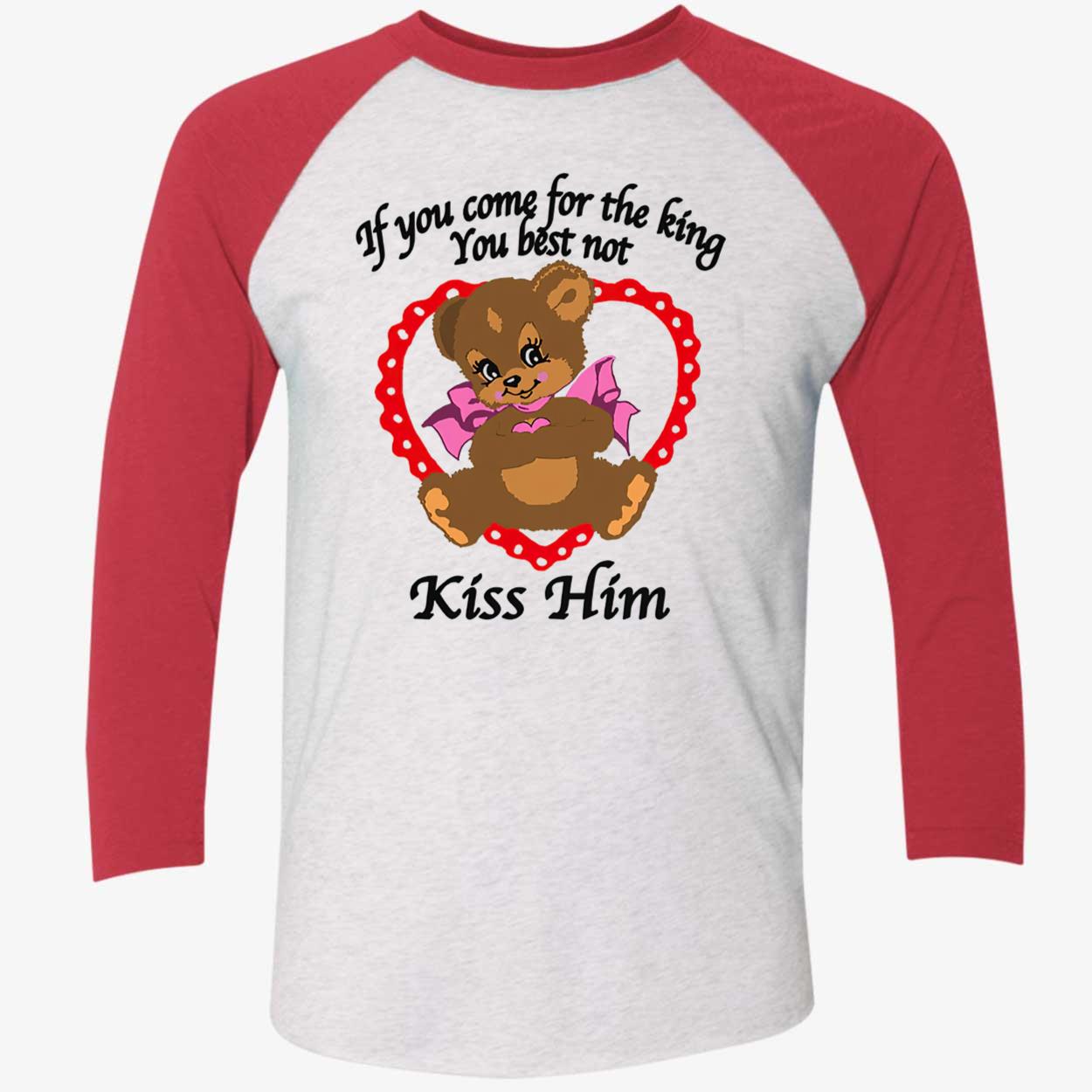If You Come For The King You Best Not Kiss Him Shirt If You Come For The King You Best Not Kiss Him Shirt