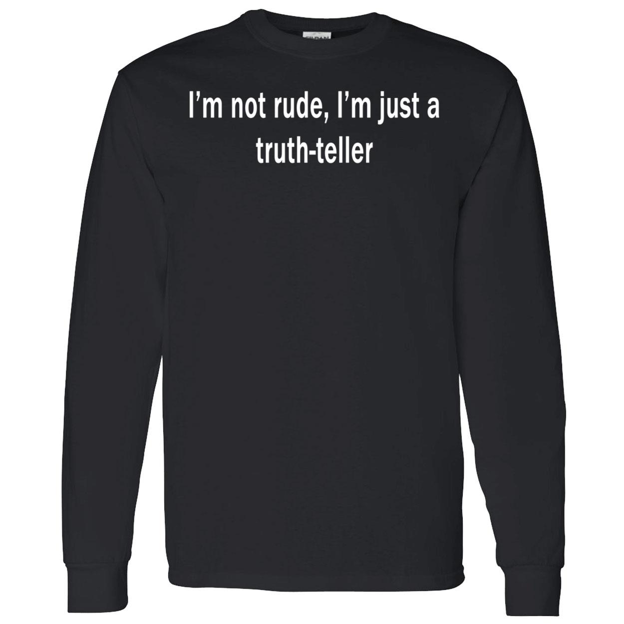 I’M Not Rude I’M Just A Truth Teller Shirt I’M Not Rude I’M Just A Truth Teller Shirt