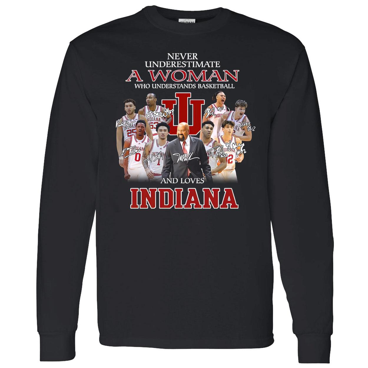 Never Underestimate A Woman Who Understands Basketball And Loves Indiana Shirt Never Underestimate A Woman Who Understands Basketball And Loves Indiana Shirt