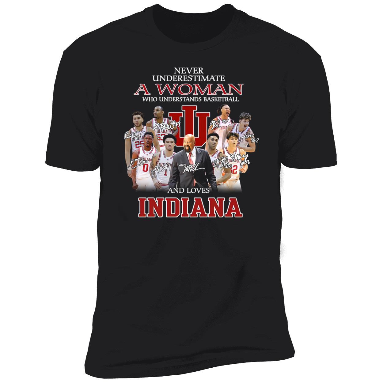 Never Underestimate A Woman Who Understands Basketball And Loves Indiana Shirt Never Underestimate A Woman Who Understands Basketball And Loves Indiana Shirt