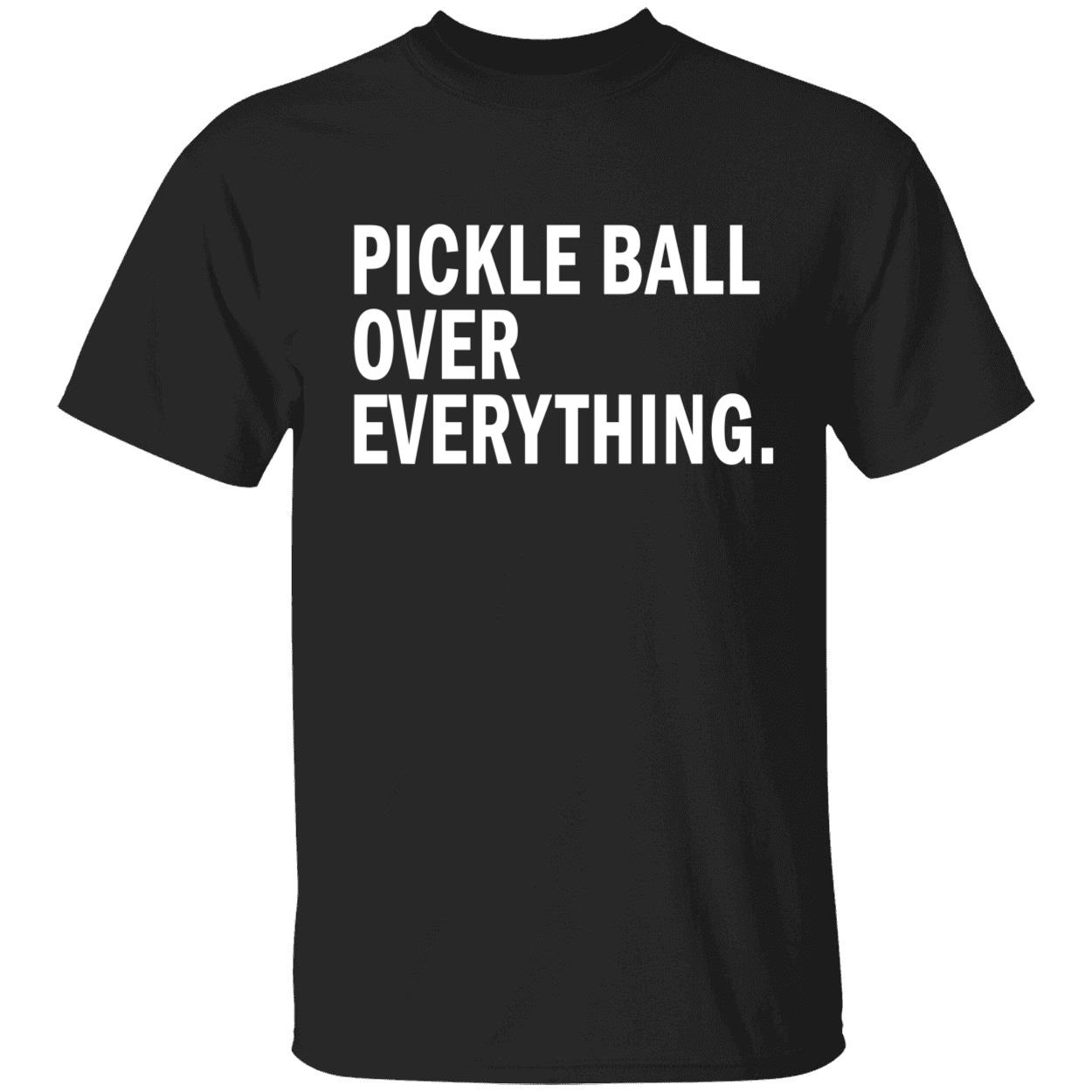 Pickle Ball Over Everything Shirt Pickle Ball Over Everything Shirt