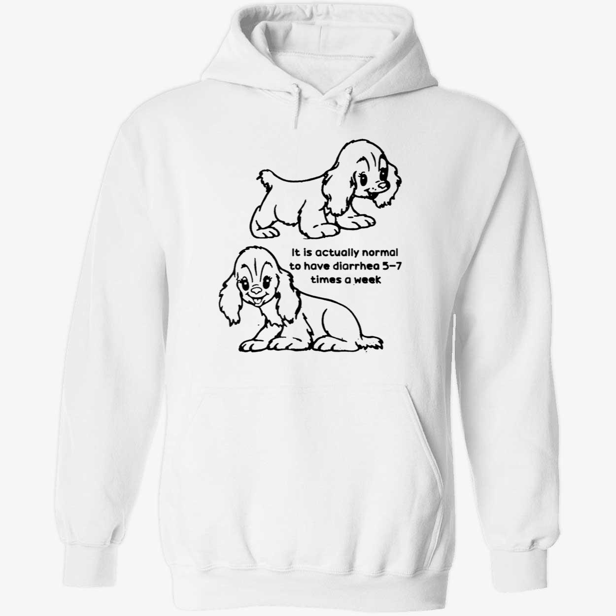 It Is Actually Normal To Have Diarrhea 5-7 Times A Week Shirt It Is Actually Normal To Have Diarrhea 5-7 Times A Week Shirt