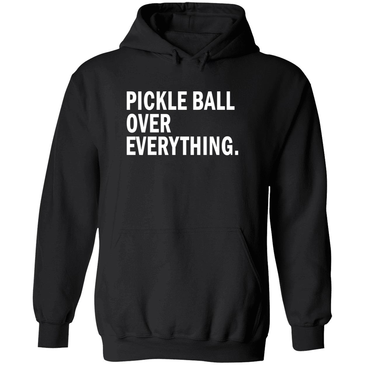Pickle Ball Over Everything Shirt Pickle Ball Over Everything Shirt