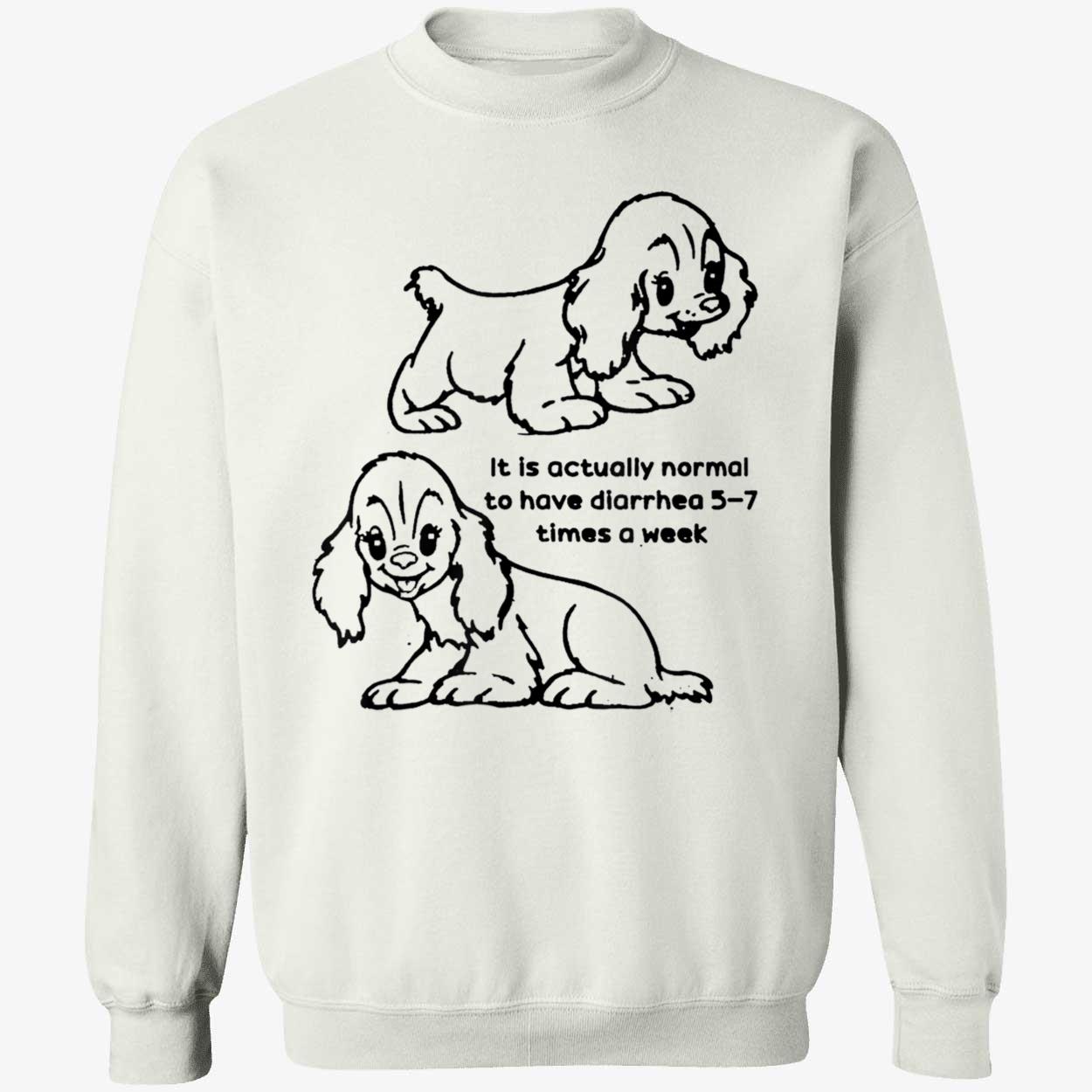 It Is Actually Normal To Have Diarrhea 5-7 Times A Week Shirt It Is Actually Normal To Have Diarrhea 5-7 Times A Week Shirt