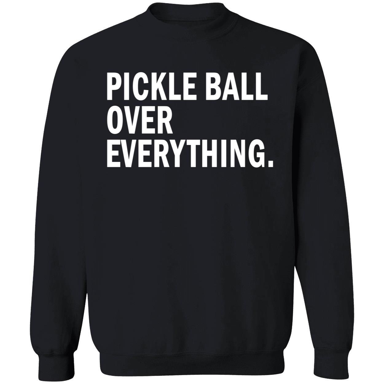 Pickle Ball Over Everything Shirt Pickle Ball Over Everything Shirt