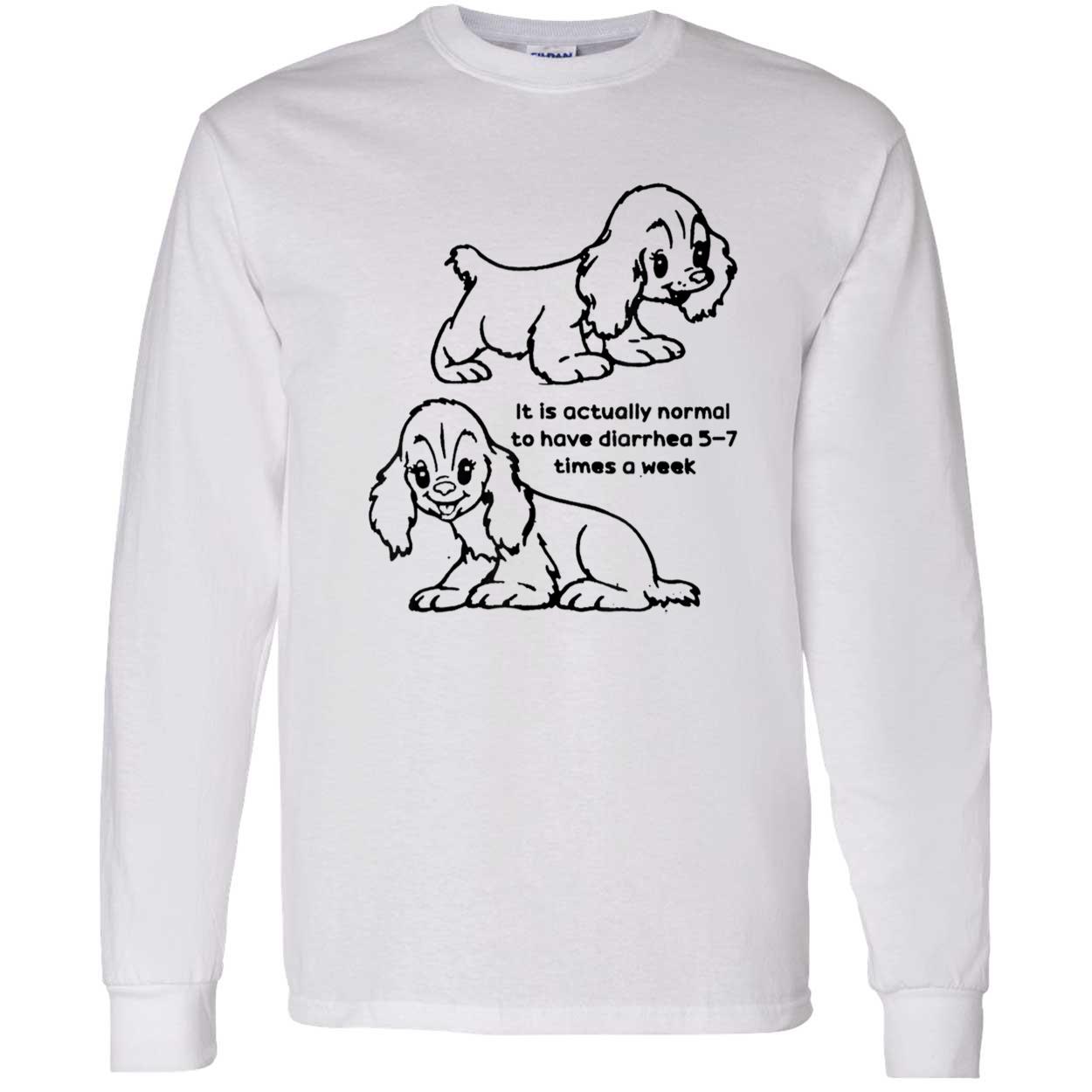It Is Actually Normal To Have Diarrhea 5-7 Times A Week Shirt It Is Actually Normal To Have Diarrhea 5-7 Times A Week Shirt