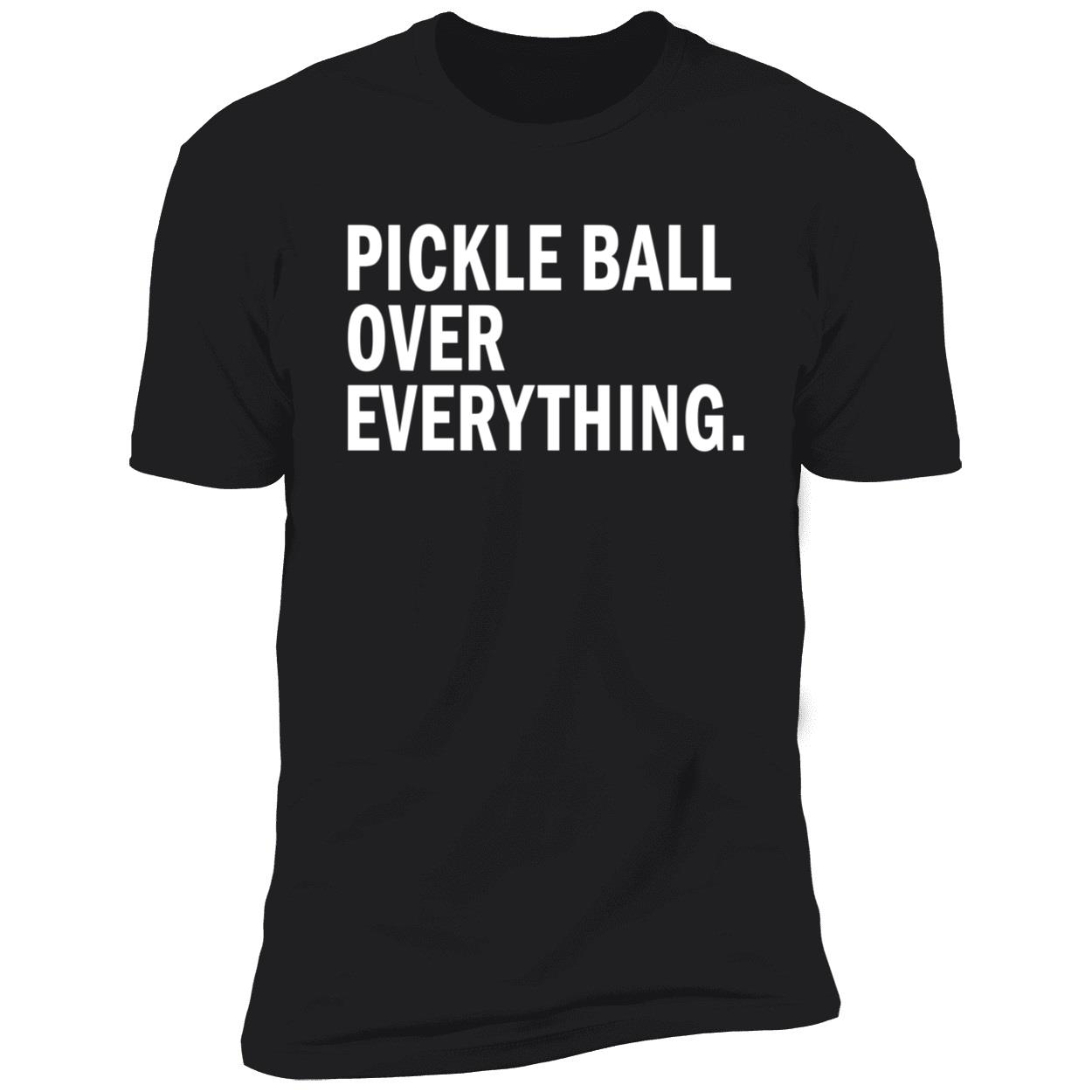 Pickle Ball Over Everything Shirt Pickle Ball Over Everything Shirt