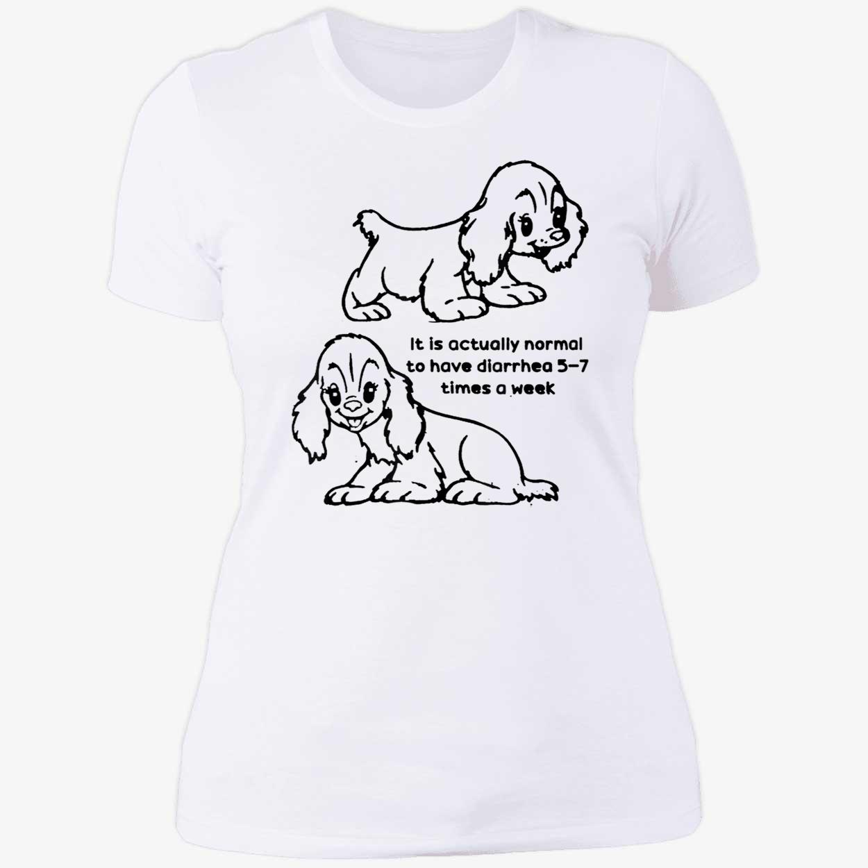 It Is Actually Normal To Have Diarrhea 5-7 Times A Week Shirt It Is Actually Normal To Have Diarrhea 5-7 Times A Week Shirt