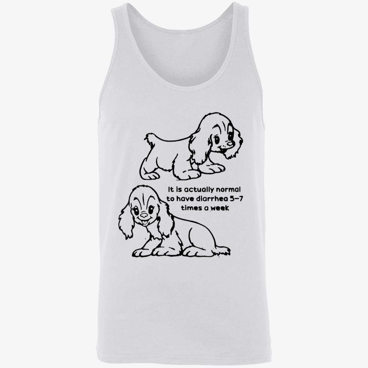 It Is Actually Normal To Have Diarrhea 5-7 Times A Week Shirt It Is Actually Normal To Have Diarrhea 5-7 Times A Week Shirt