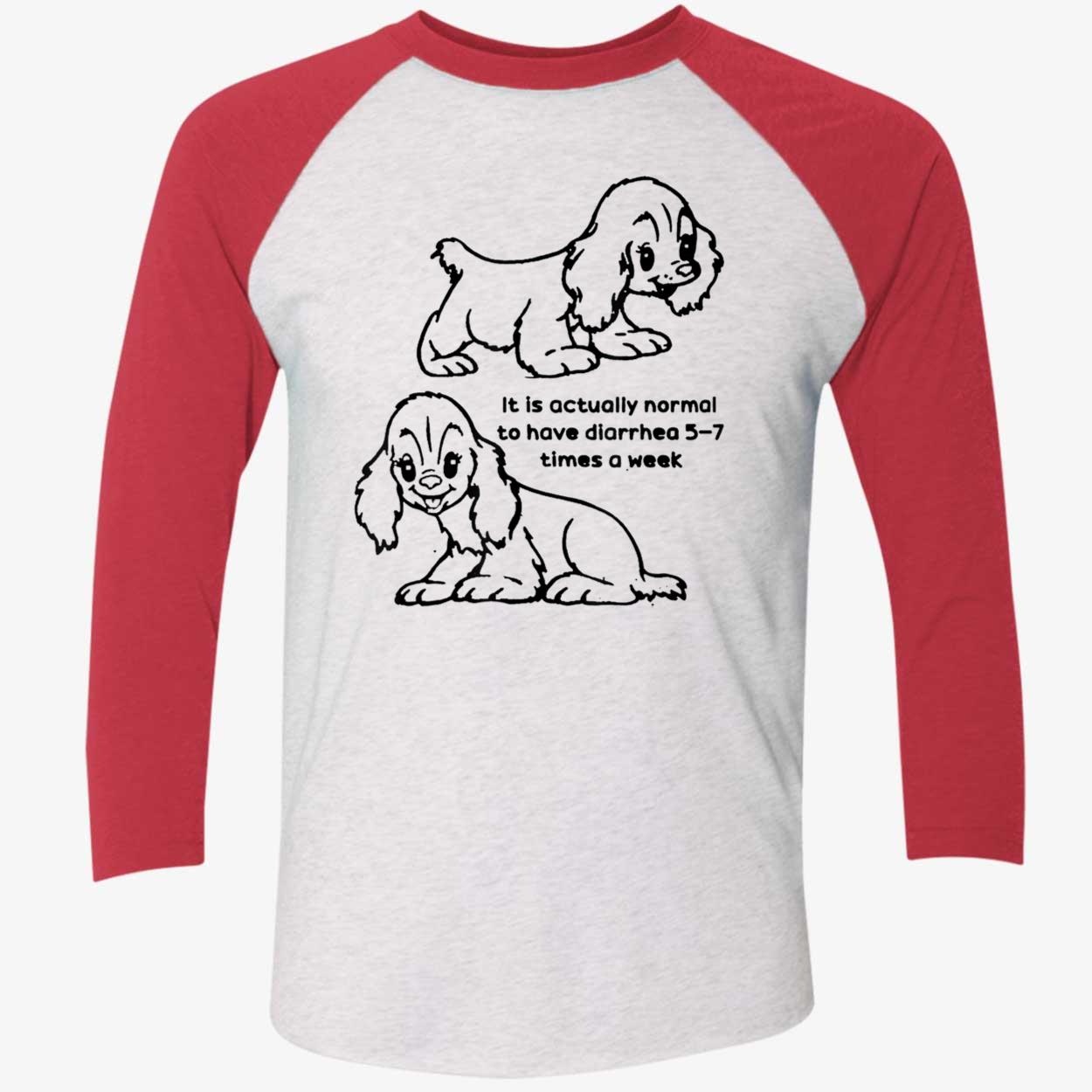 It Is Actually Normal To Have Diarrhea 5-7 Times A Week Shirt It Is Actually Normal To Have Diarrhea 5-7 Times A Week Shirt