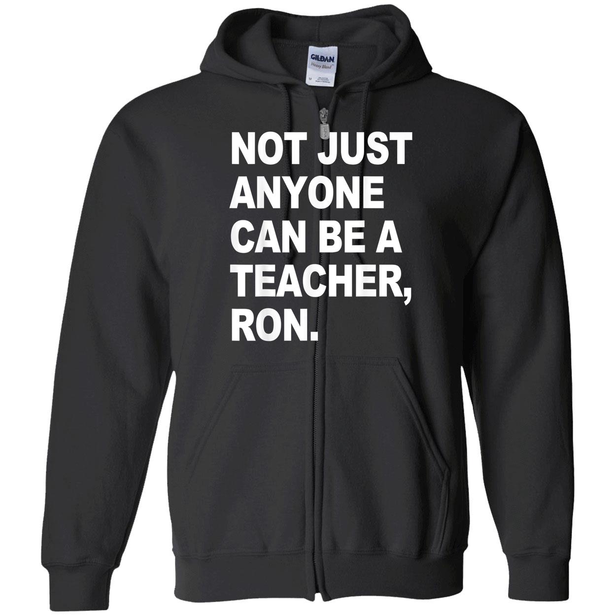 Not Just Anyone Can Be A Teacher Ron Shirt Not Just Anyone Can Be A Teacher Ron Shirt
