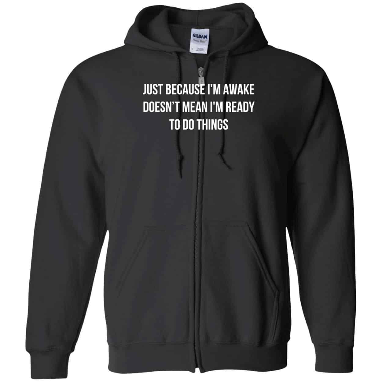 Just Because I’M Awake Doesn’T Mean I’M Ready To Do Things Shirt Just Because I’M Awake Doesn’T Mean I’M Ready To Do Things Shirt