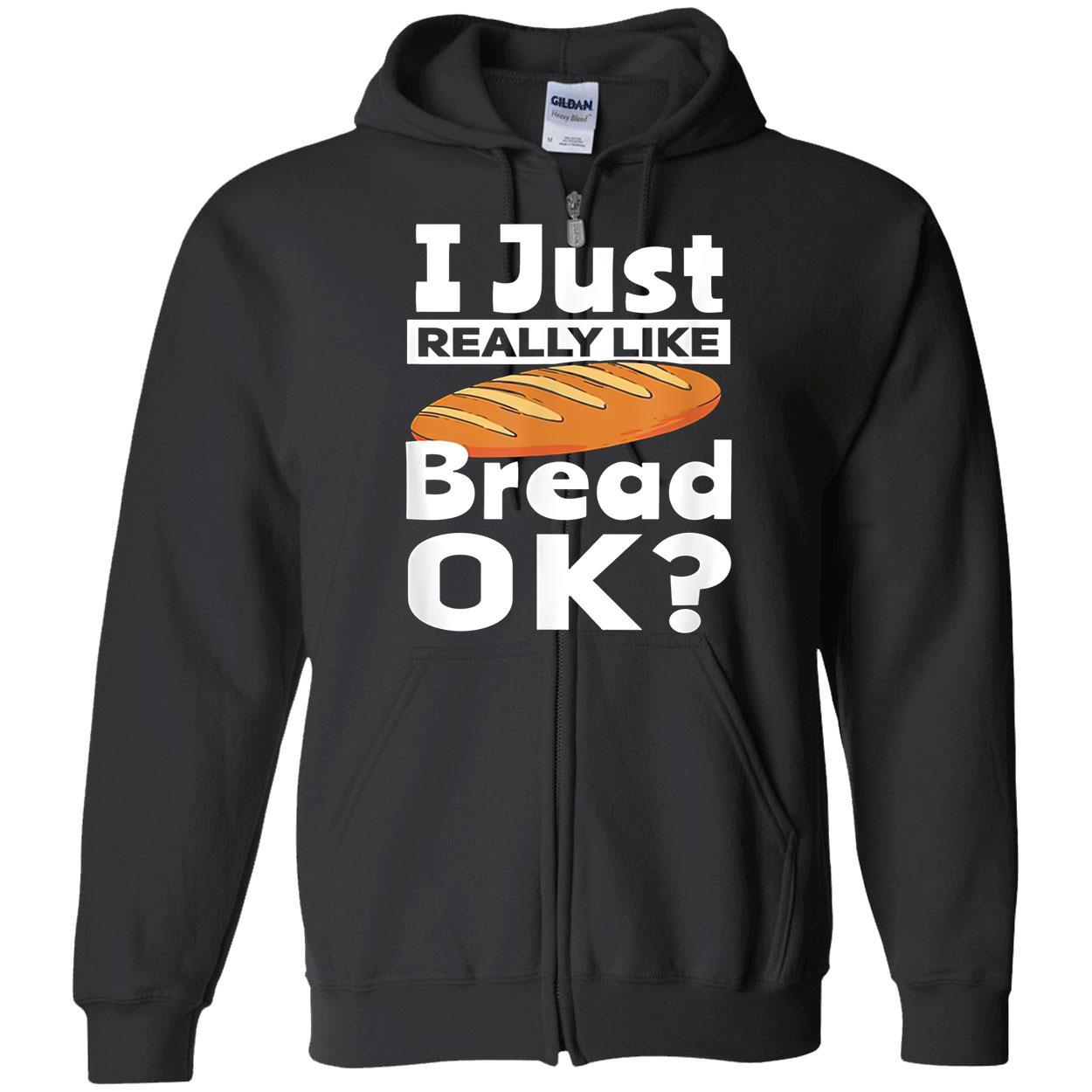 I Just Really Like Bread Ok Shirt I Just Really Like Bread Ok Shirt