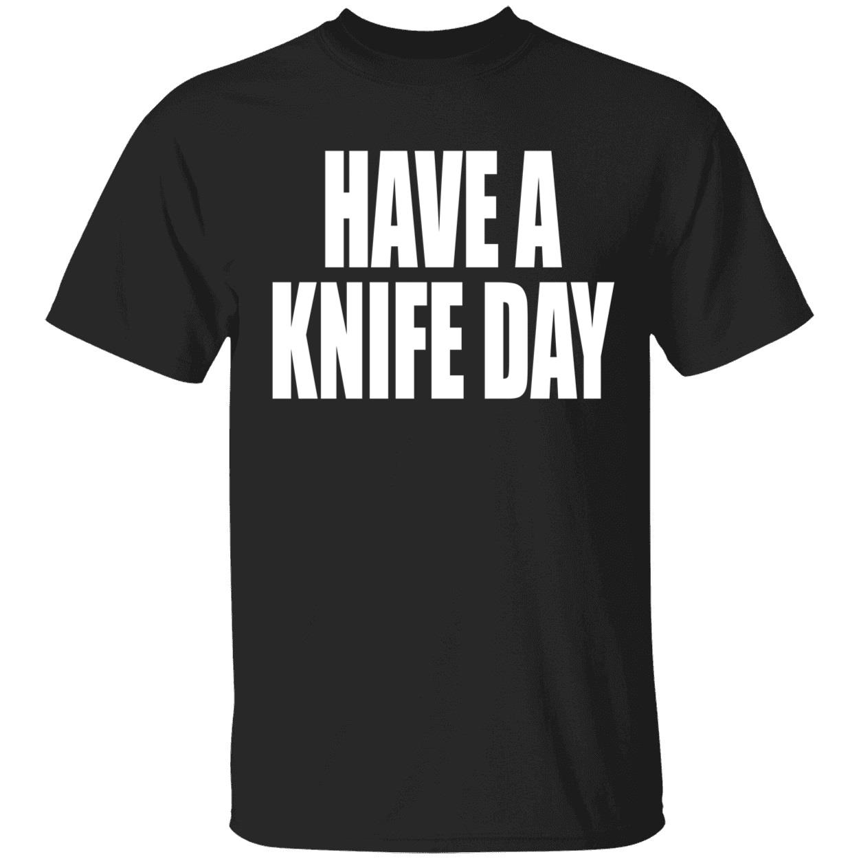 Have A Knife Day Shirt Have A Knife Day Shirt