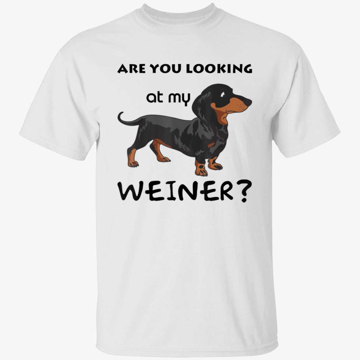 Are You Looking At My Wiener Shirt Are You Looking At My Wiener Shirt