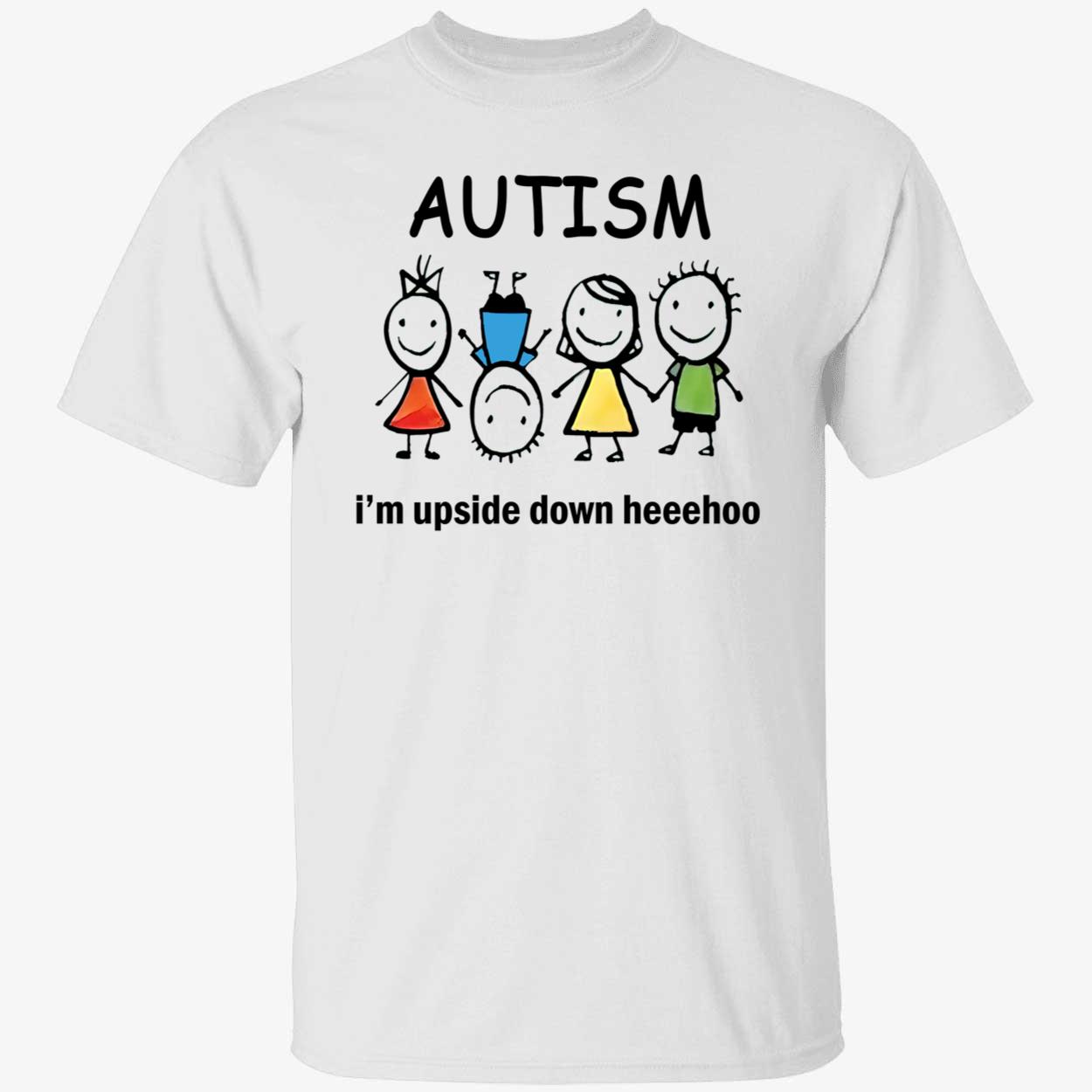 Autism I’M Upside Down Heehoo Shirt Autism I’M Upside Down Heehoo Shirt