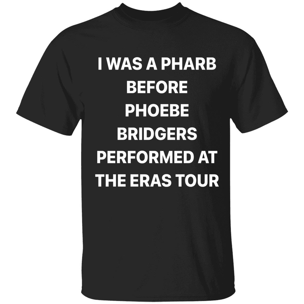 I Was A Pharb Before Phoebe Bridgers Performed At The Eras Tour Shirt I Was A Pharb Before Phoebe Bridgers Performed At The Eras Tour Shirt