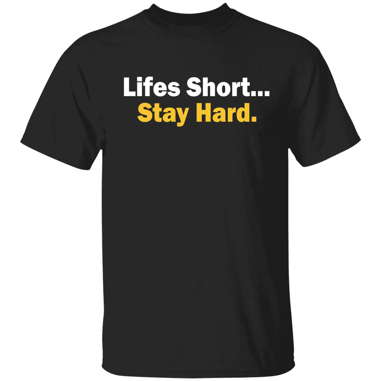Lifes Short Stay Hard Shirt Lifes Short Stay Hard Shirt