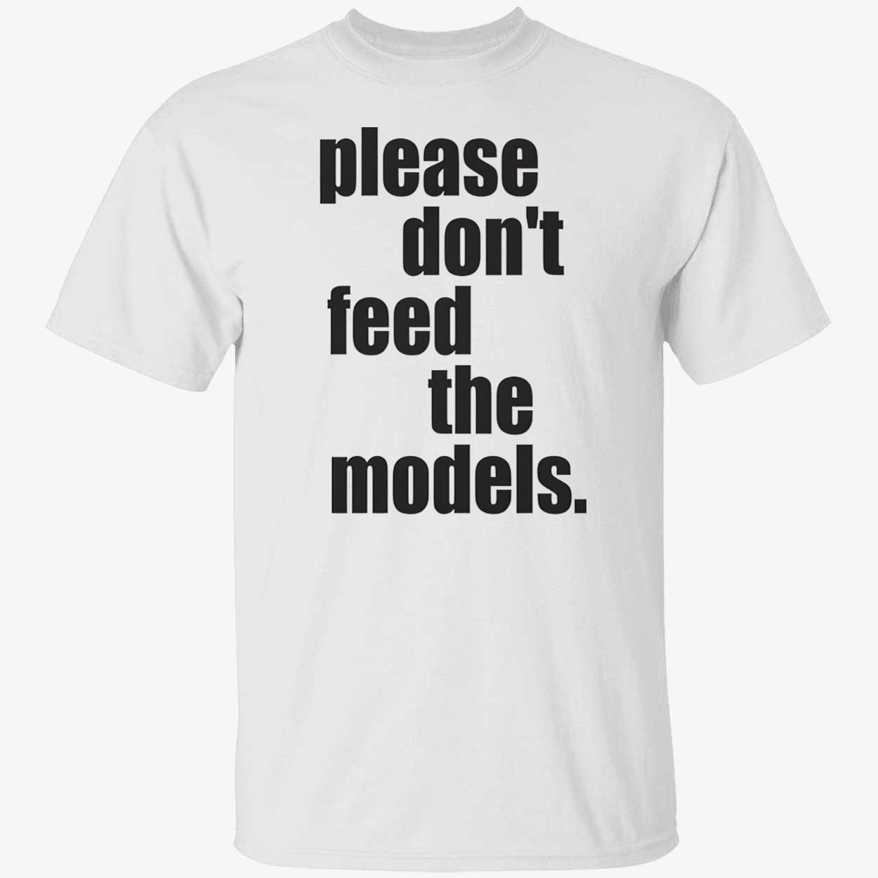 Please Don’T Feed The Models Shirt Please Don’T Feed The Models Shirt