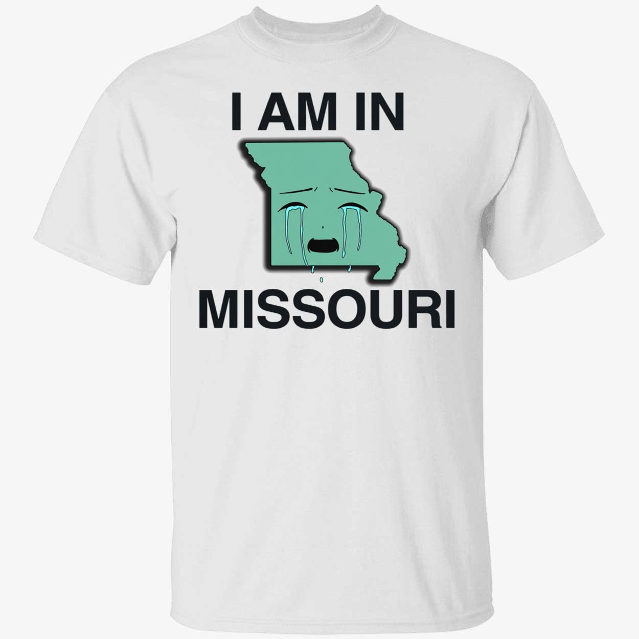 I Am In Missouri T-Shirt I Am In Missouri T-Shirt