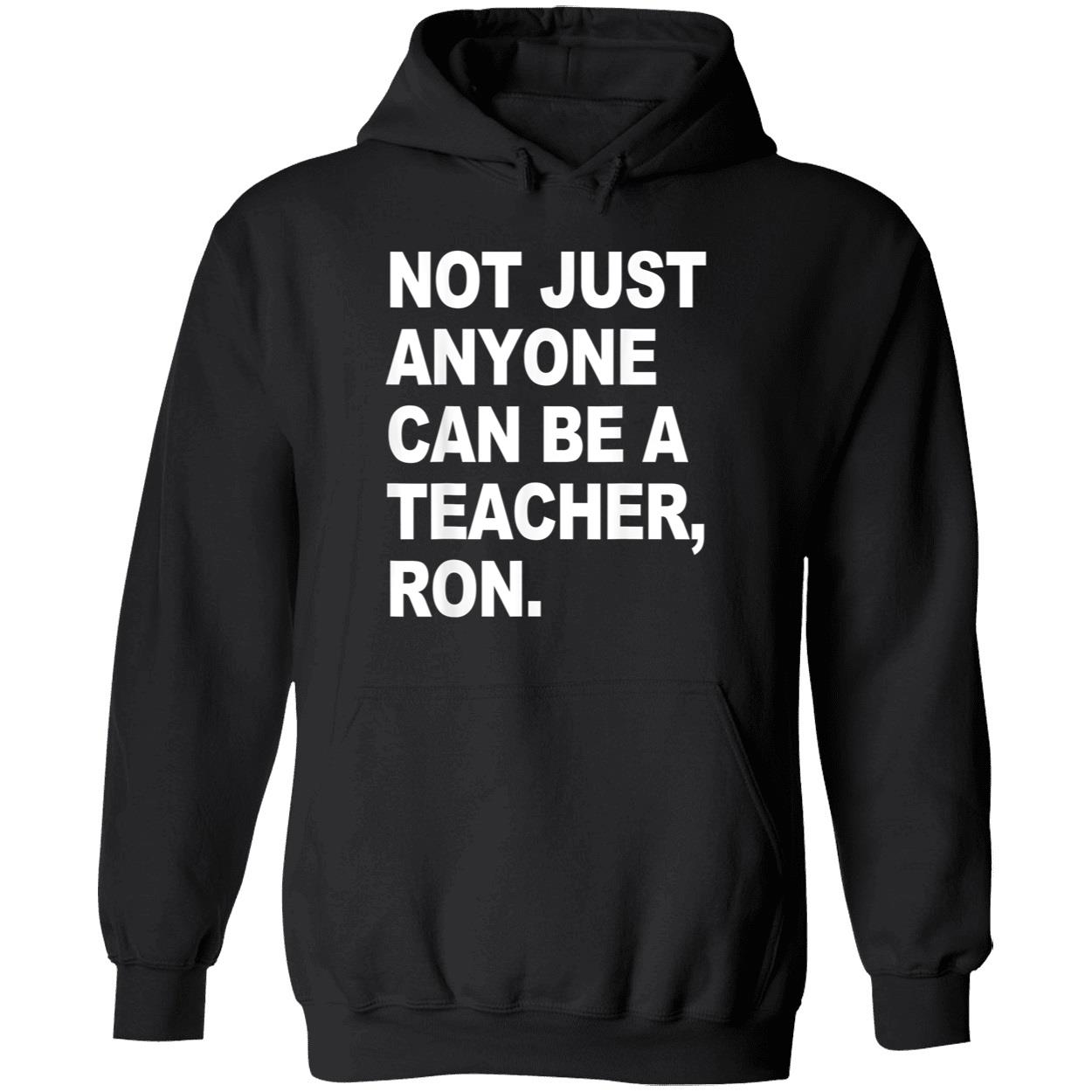 Not Just Anyone Can Be A Teacher Ron Shirt Not Just Anyone Can Be A Teacher Ron Shirt