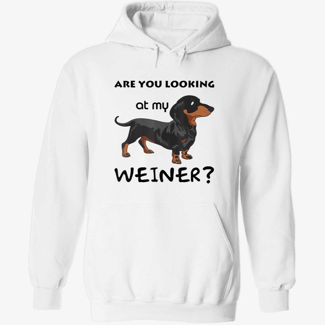 Are You Looking At My Wiener Shirt Are You Looking At My Wiener Shirt