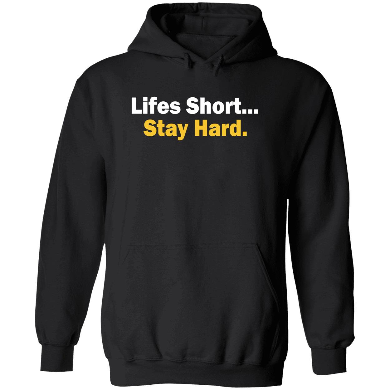 Lifes Short Stay Hard Shirt Lifes Short Stay Hard Shirt
