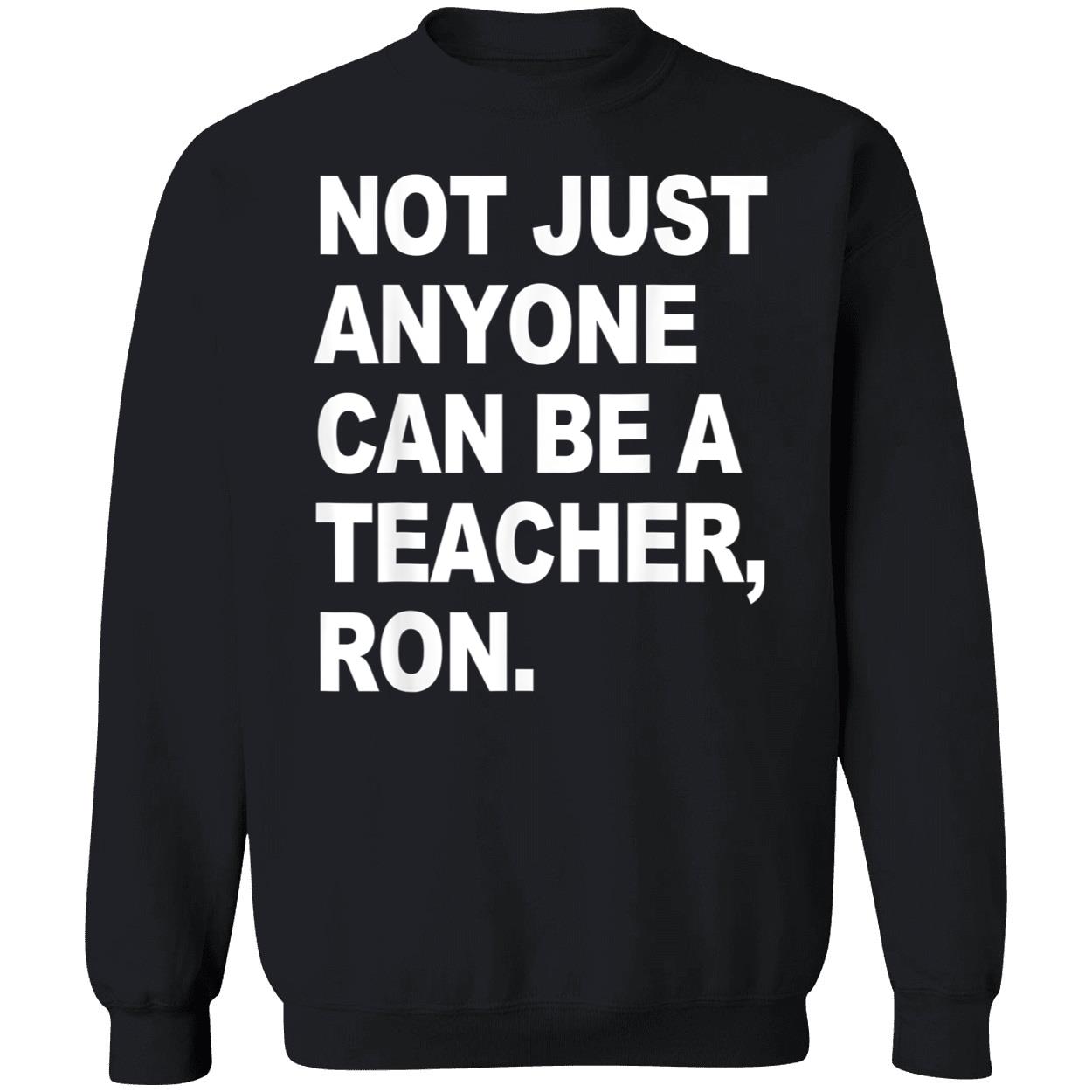Not Just Anyone Can Be A Teacher Ron Shirt Not Just Anyone Can Be A Teacher Ron Shirt