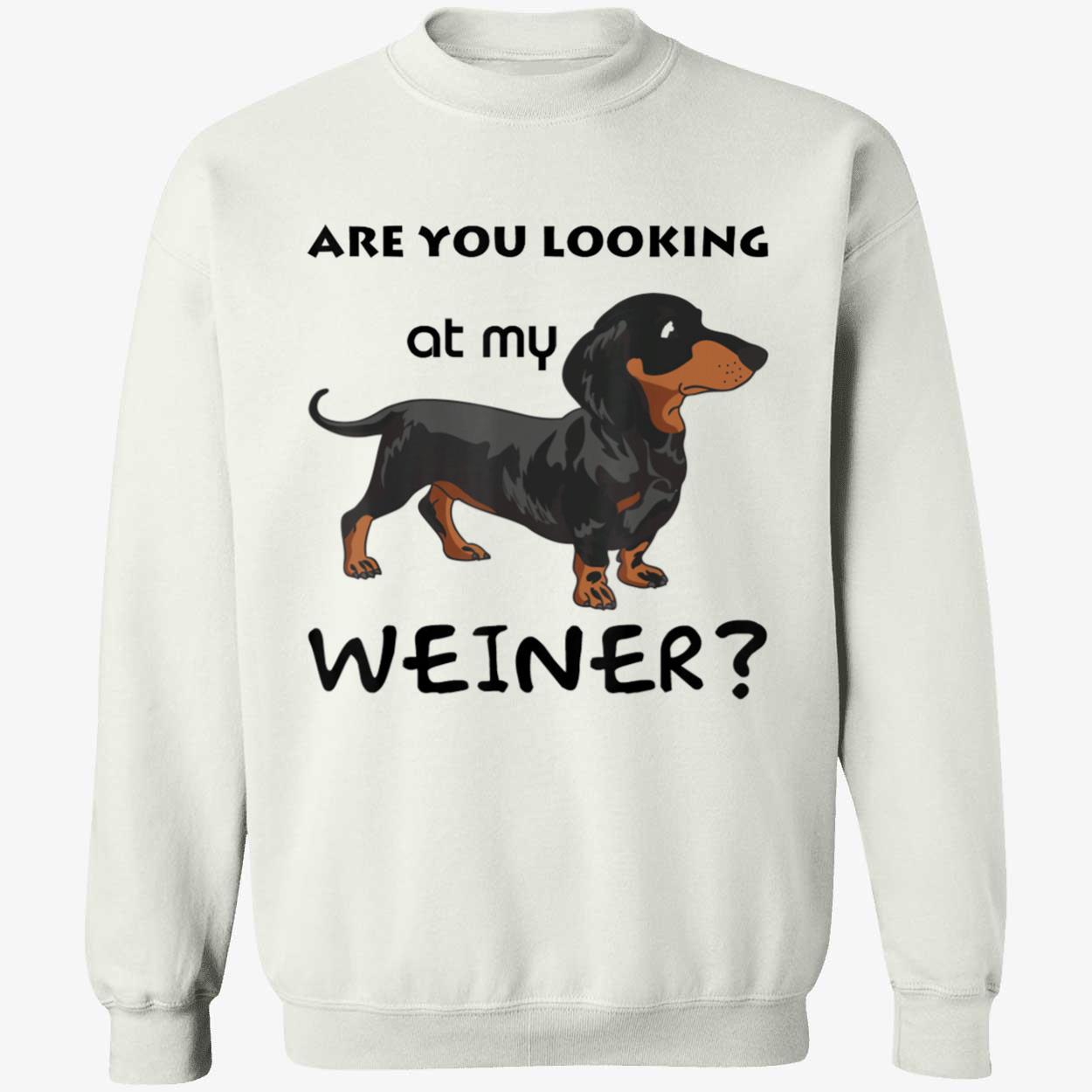Are You Looking At My Wiener Shirt Are You Looking At My Wiener Shirt