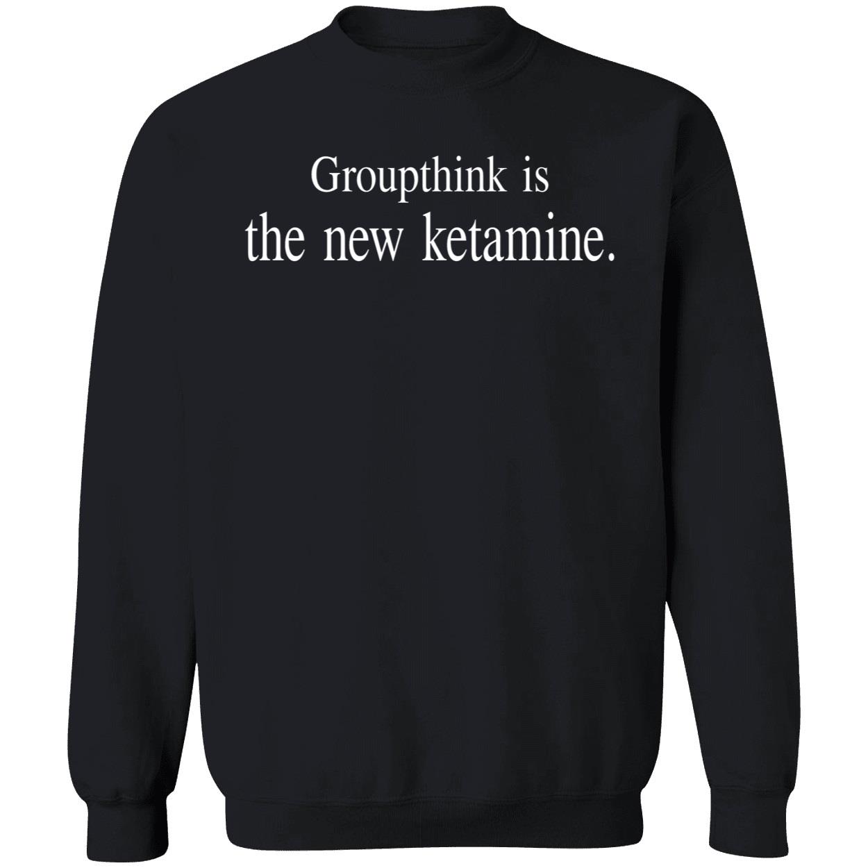 Groupthink Is The New Ketamine Shirt Groupthink Is The New Ketamine Shirt