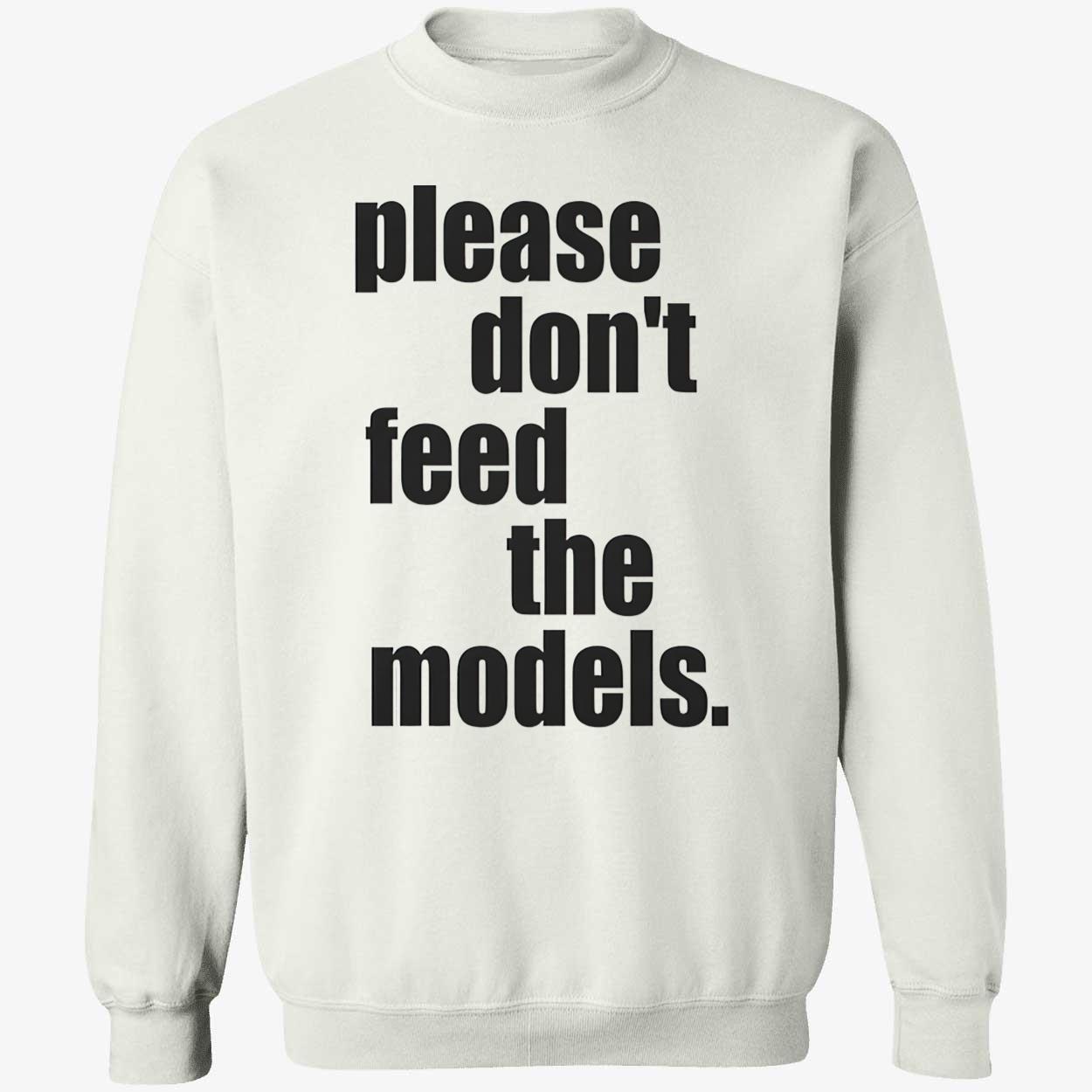 Please Don’T Feed The Models Shirt Please Don’T Feed The Models Shirt