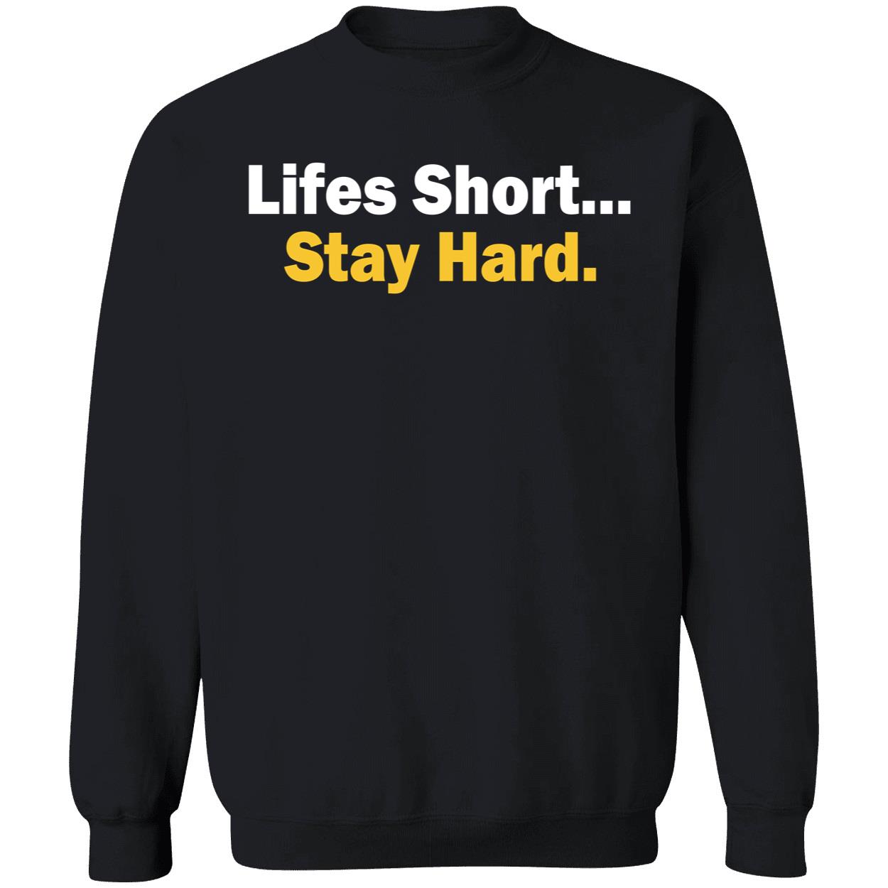 Lifes Short Stay Hard Shirt Lifes Short Stay Hard Shirt