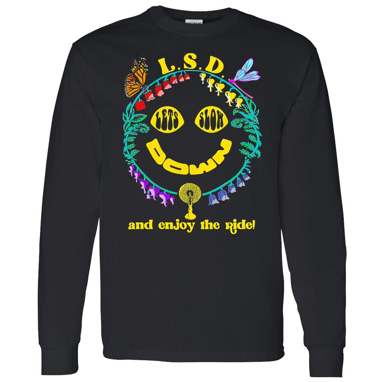 Lsd Let Slow Down And Enjoy The Ride Shirt Lsd Let Slow Down And Enjoy The Ride Shirt