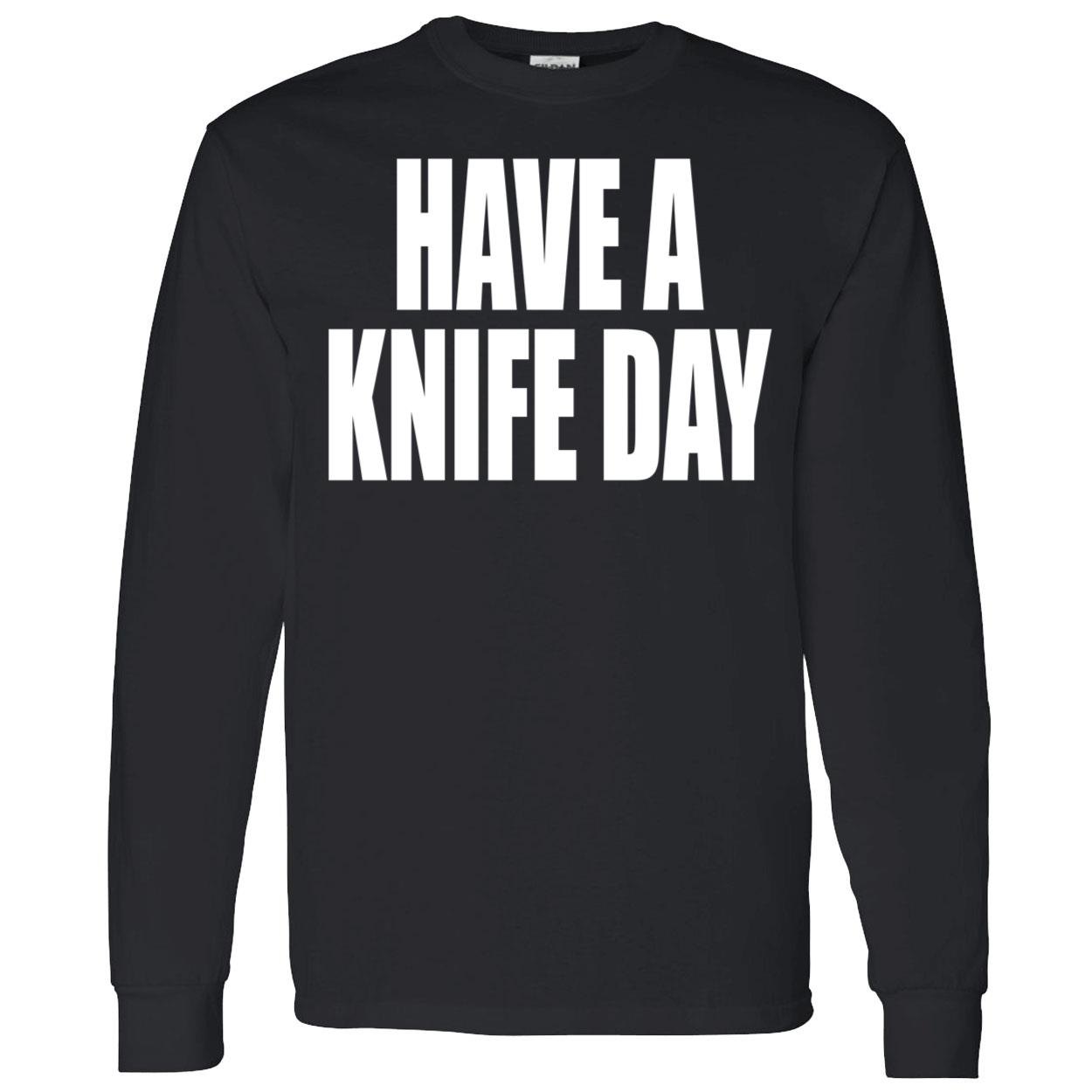 Have A Knife Day Shirt Have A Knife Day Shirt