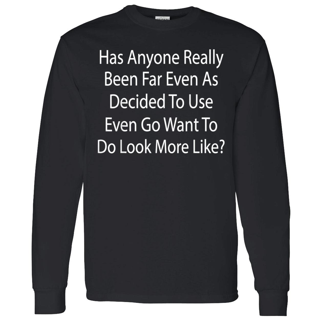 Has Anyone Really Been Far Even As Decided To Use Even Go Want To Do Look More Like Shirt Has Anyone Really Been Far Even As Decided To Use Even Go Want To Do Look More Like Shirt